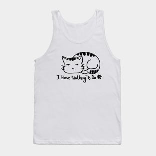 I Have Nothing To Do, Cute Cat. Tank Top